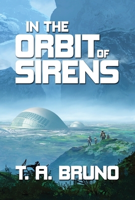 In the Orbit of Sirens by T.A. Bruno