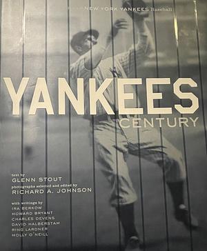 Yankees Century: 100 Years of New York Yankees Baseball by Richard A. Johnson
