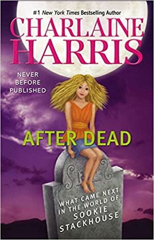 After Dead: What Came Next in the World of Sookie Stackhouse by Charlaine Harris