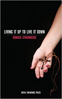 Living It Up to Live It Down by Ronica Stromberg