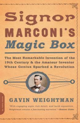 Signor Marconi's Magic Box: The Most Remarkable Invention of the 19th Century by Gavin Weightman