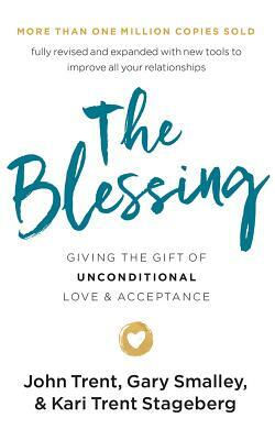 The Blessing: Giving the Gift of Unconditional Love and Acceptance by Kari Trent Stageberg, Gary Smalley, John Trent