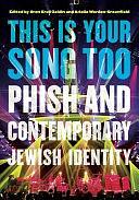 This is Your Song Too: Phish and Contemporary Jewish Identity by Oren Kroll-Zeldin, Ariella Werden-Greenfield