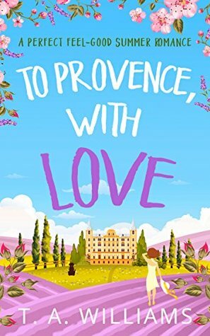 To Provence, with Love by T.A. Williams