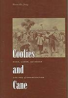 Coolies and Cane: Race, Labor, and Sugar in the Age of Emancipation by Moon-Ho Jung