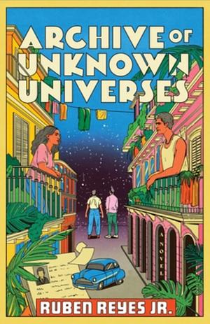 Archive of Unknown Universes by Ruben Reyes Jr.