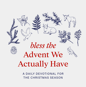 Bless the Advent We Actually Have by Kate Bowler