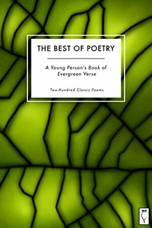 The Best of Poetry: A Young Person's Book of Evergreen Verse: Two-Hundred Classic Poems by Teresa Keyne, Rudolph Amsel, Elsinore Books