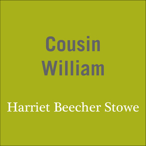 Cousin William by Kate Fenton, Harriet Beecher Stowe