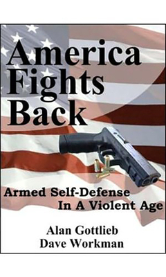 America Fights Back: Armed Self-Defense in a Violent Age by Dave Workman, Alan Gottlieb