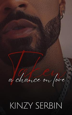 Taken a Chance on Love: A Captor to Lover Novella by Kinzy Serbin