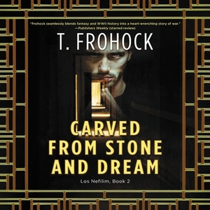 Carved from Stone and Dream: A Los Nefilim Novel by T. Frohock