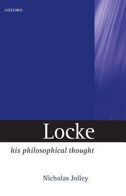 Locke: His Philosophical Thought by Nicholas Jolley