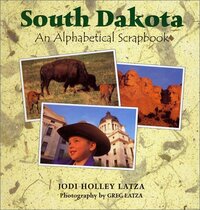 South Dakota: An Alphabetical Scrapbook by Jodi Holley Latza