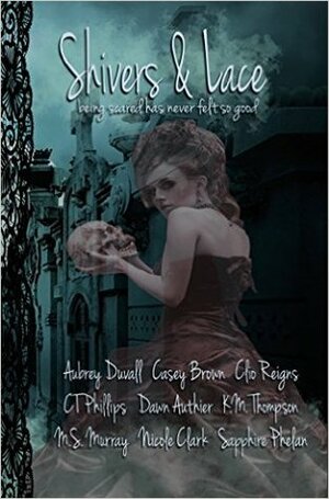 Shivers and Lace: 2015 GWSP Erotic Charity Anthology by M.S. Murray, Aubrey Duvall, Dawn Authier, Sapphire Phelan, C.T. Phillips, Nicole Clark, Casey Brown, K.M. Thompson, Jennifer Tovar, Clio Reigns