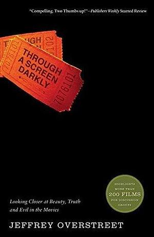 Through a Screen Darkly by Jeffrey Overstreet, Jeffrey Overstreet