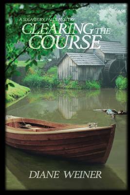 Clearing the Course: A Sugarbury Falls Mystery by Diane Weiner