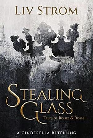 Stealing Glass by Liv Strom