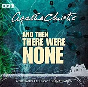 And Then There Were None: A BBC Radio 4 Full-Cast Dramatisation by Agatha Christie
