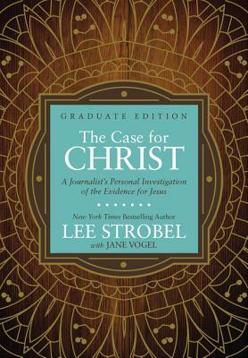 The Case for Christ Graduate Edition: A Journalist's Personal Investigation of the Evidence for Jesus by Lee Strobel