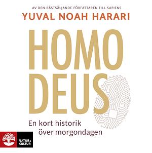 Homo Deus – En kort historik över morgondagen by Yuval Noah Harari