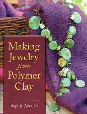 Making Jewelry from Polymer Clay by Sophie Arzalier