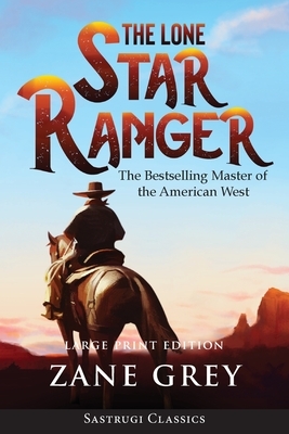 The Lone Star Ranger (Annotated) LARGE PRINT by Zane Grey
