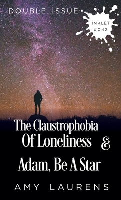 The Claustrophobia of Loneliness and Adam, Be A Star (Double Issue) by Amy Laurens