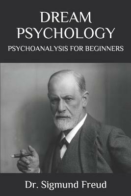 Dream Psychology: Psychoanalysis for Beginners by Sigmund Freud