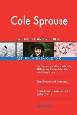 Cole Sprouse RED-HOT Career Guide; 2541 REAL Interview Questions by Twisted Classics