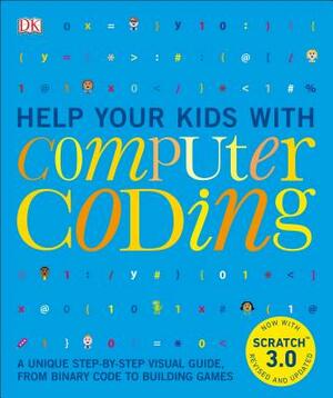 Help Your Kids with Computer Coding: A Unique Step-By-Step Visual Guide, from Binary Code to Building Games by D.K. Publishing