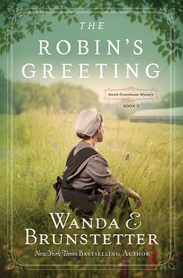 The Robin's Greeting, Volume 3: Amish Greenhouse Mystery #3 by Wanda E. Brunstetter