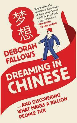 Dreaming in Chinese: ... and Discovering What Makes a Billion People Tick by Deborah Fellows