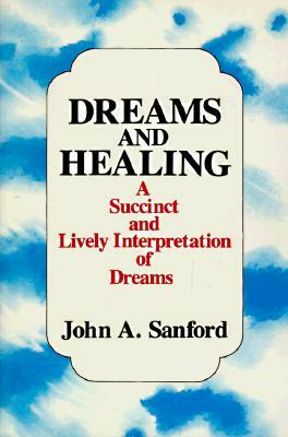 Dreams and Healing by John A. Sanford