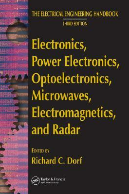 Electronics, Power Electronics, Optoelectronics, Microwaves, Electromagnetics, and Radar by Richard C. Dorf