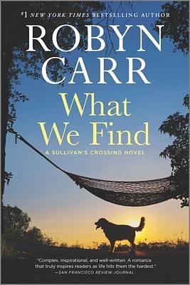 What We Find: A Sullivan's Crossing Novel by Robyn Carr, Robyn Carr