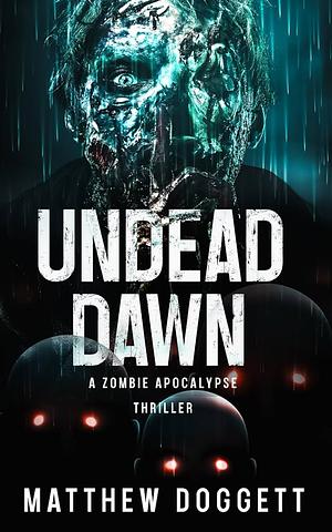 Undead Dawn: A Zombie Apocalypse Thriller (Undead Apocalypse Book 1) by Matthew Doggett