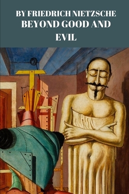 Beyond Good and Evil by Friedrich Nietzsche by Friedrich Nietzsche