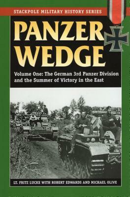 Panzer Wedge, Volume One: The German 3rd Panzer Division and the Summer of Victory in the East by Fritz Lucke, Robert J. Edwards
