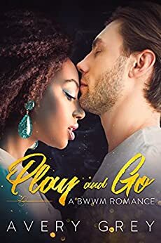 Play and Go: A BWWM Romance by Avery Grey