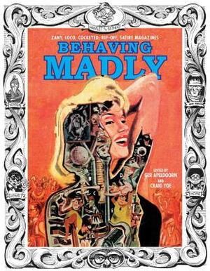 Behaving Madly: Zany, Loco, Cockeyed, Rip-Off, Satire Magazines by Joe Kubert, John Severin, Jack Kirby, Craig Yoe, Jack Davis, Ger Apeldoorn, Al Jaffee, Russ Heath, Bob Powell