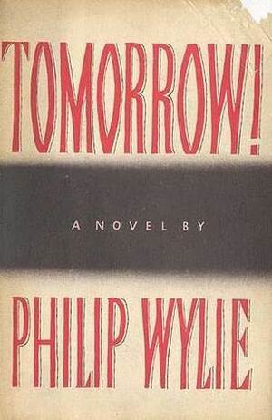 Tomorrow! by Philip Wylie
