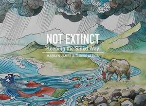 Not Extinct: Keeping the Sinixt Way by Taress Alexis, Marilyn James