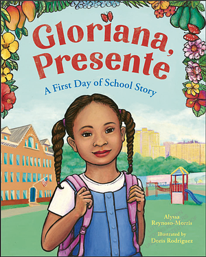 GLORIANA PRESENTE: A First Day of School Book by Alyssa Reynoso-Morris