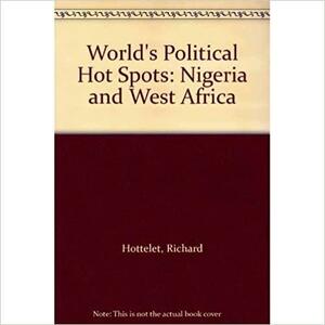 World's Political Hot Spots: Nigeria And West Africa by Richard Hottelet