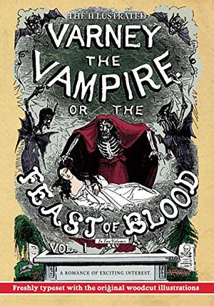 The Illustrated Varney the Vampire; Or, The Feast of Blood - In Two Volumes - Volume I: A Romance of Exciting Interest - Original Title: Varney the Va by Finn J. D. John