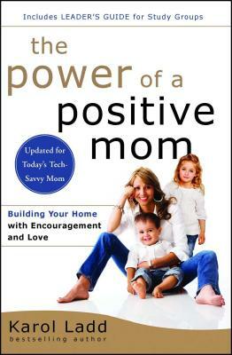 The Power of a Positive Mom: Revised Edition by Karol Ladd