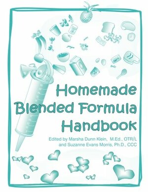 Homemade Blended Formula Handbook by Marsha Dunn Klein