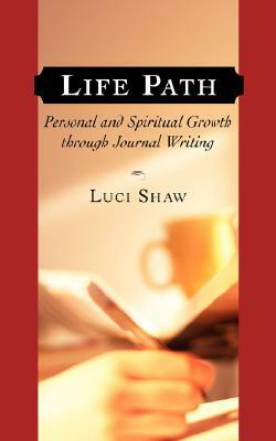 Life Path Journal: Personal and Spiritual Growth through Journal Writing by Luci Shaw