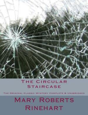 The Circular Staircase The Original Classic Mystery Complete & Unabridged [Large Print Edition] by Mary Roberts Rinehart